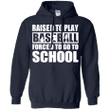 Raised to play baseball forced to go to school Hoodie