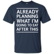 Already planning what Im going to eat after this T shirt