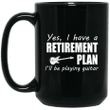 Yes I Have A Retirement Plan Ill Be Playing Guitar Player Gift Mug