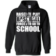 Raised to play baseball forced to go to school Hoodie