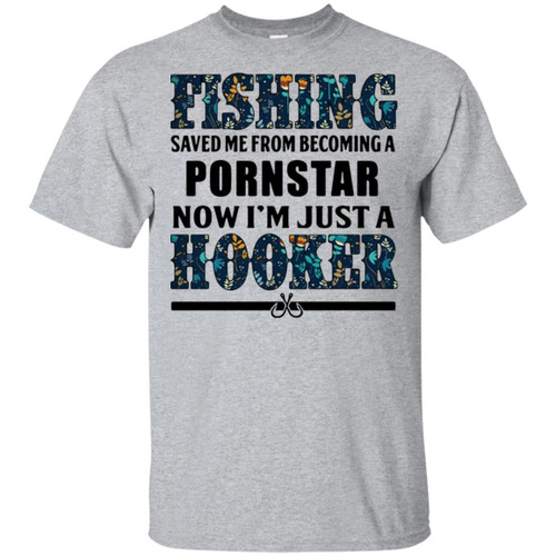 Fishing saved me from becoming a pornstar now I'm just a hooker shirt