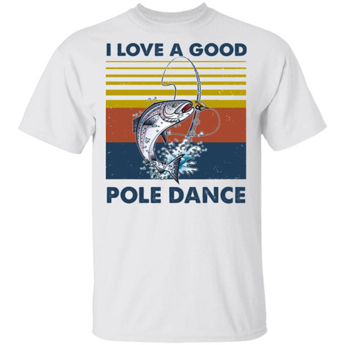 Fishing I Love A Good Pole Dance Vintage T-Shirt