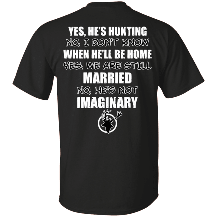 Yes he's hunting no I don't know when he'll be home yes we are still married Shirt