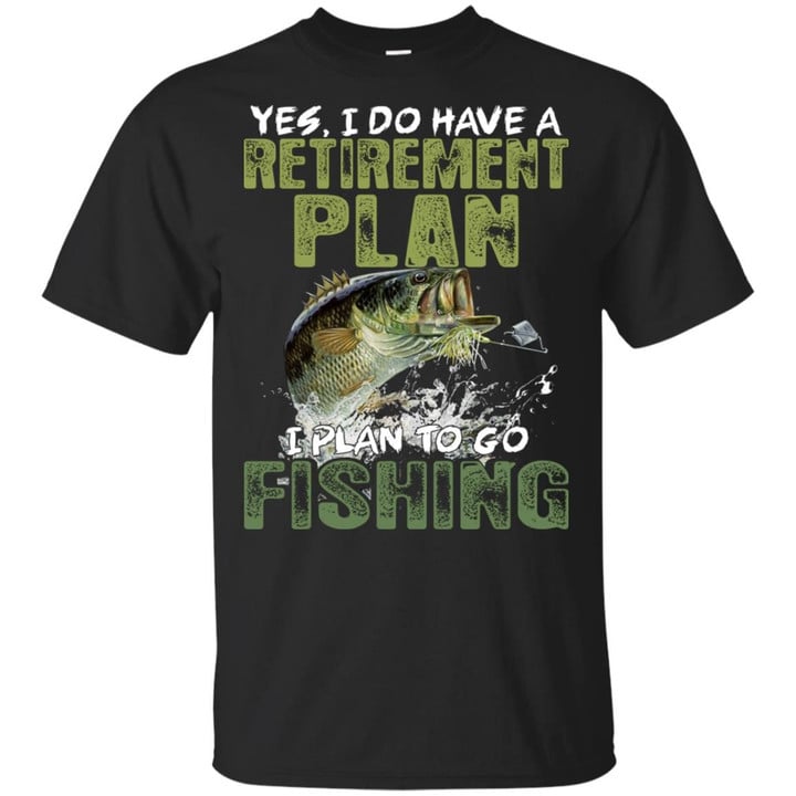 I do have a retirement plan I plan to go fishing shirt