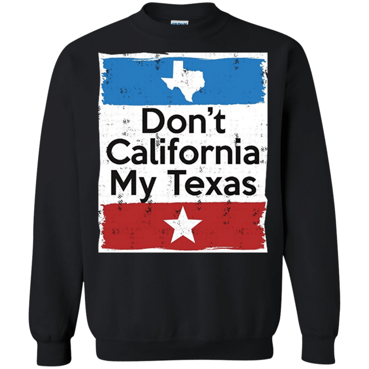 Dont California My Texas G180 Gildan Crewneck Pullover Sweatshirt 8