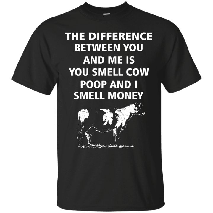 The Difference Between You And Me Is You Smell Cow Poop And I Smell Mo