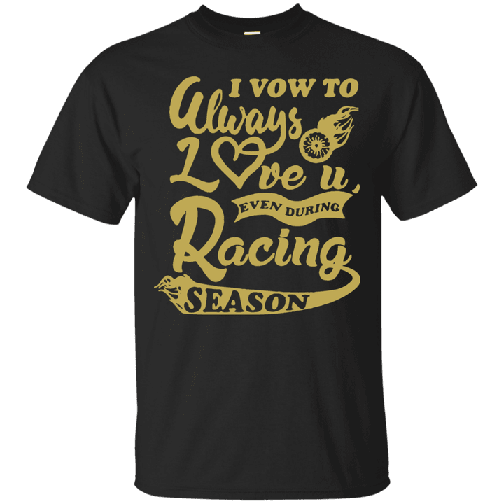 I Vow To Always Love You Even During Racing Season Baseball Football T