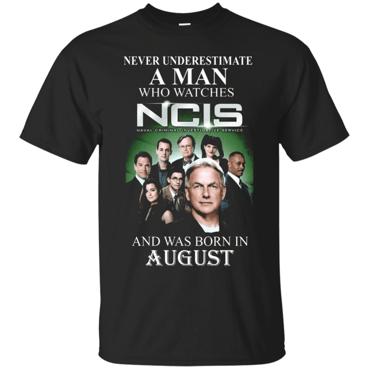 Never underestimate A Man who watches NCIS and was born in August T sh