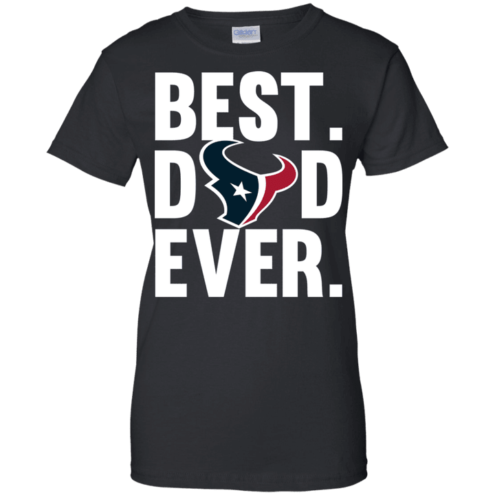 Best Dad Ever Houston Texans shirt Father Day Ladies shirt