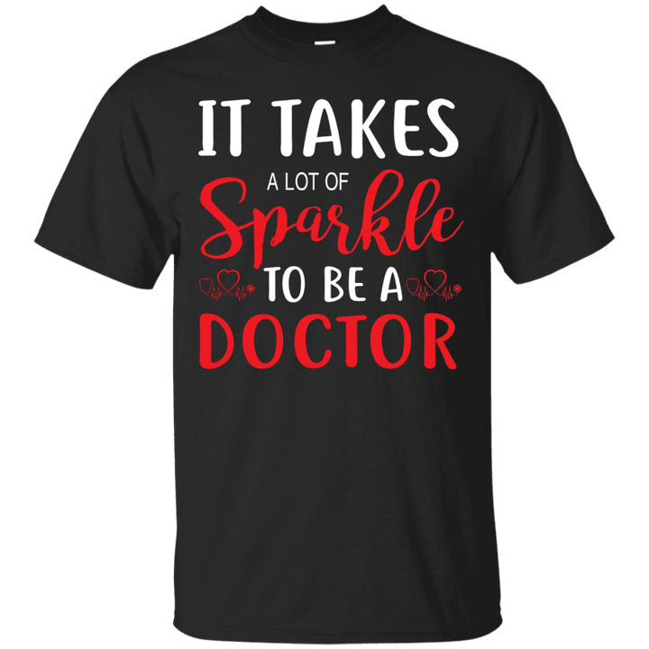 833 It Take A Lot Of Sparkle To Be A Doctor Shirt Ultra Cotton T-Shir