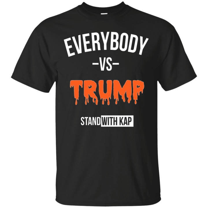 Resist Trump Everybody Vs Trump Stand with Kap T shirt