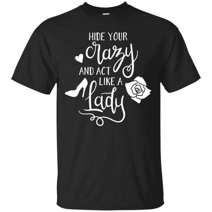 Hide Your Crazy And Act Like A Lady Funny Country Apparel