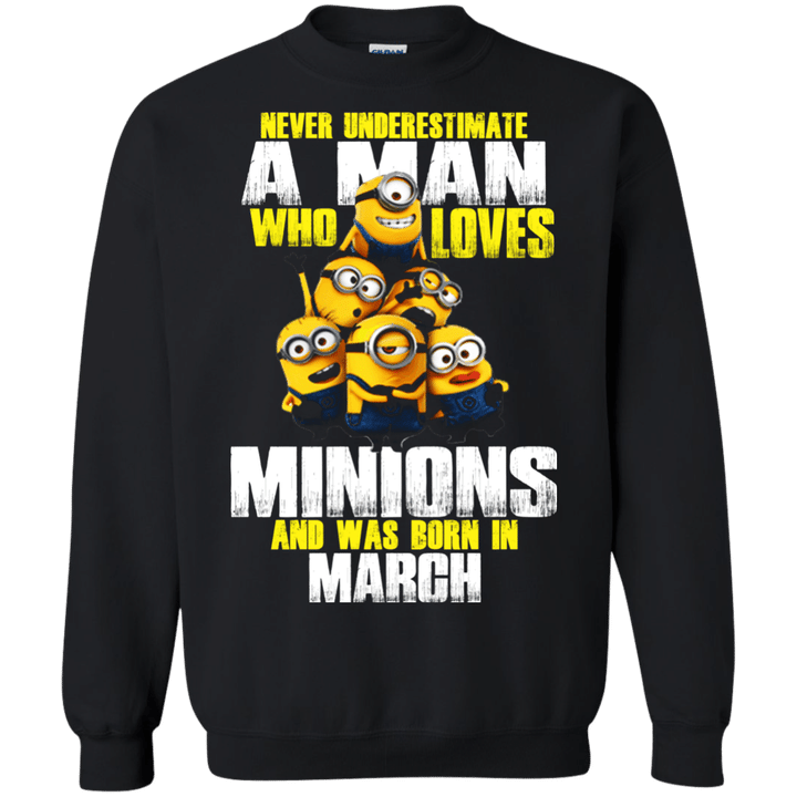 Never underestimate A man who loves Minions and was born in March G180