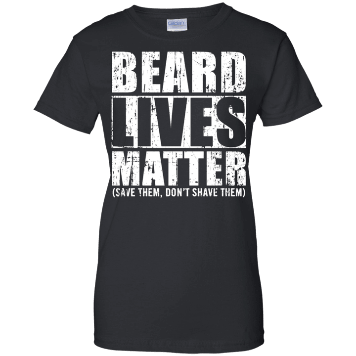Beard lives matter - save them dont shave them Ladies shirt