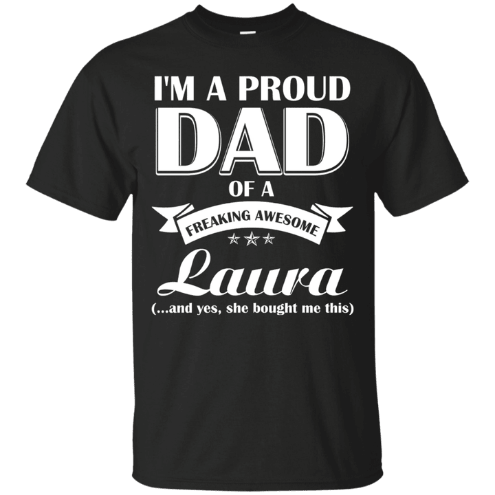 im a proud dad of a freaking awesome laura- fathers day