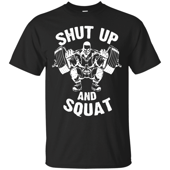 Shut Up And Squat Bodybuilder Weight Training Workout Shirt