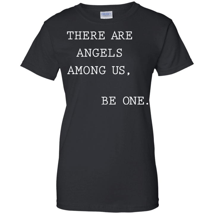 There Are Angels Among Us Be One Ladies shirt