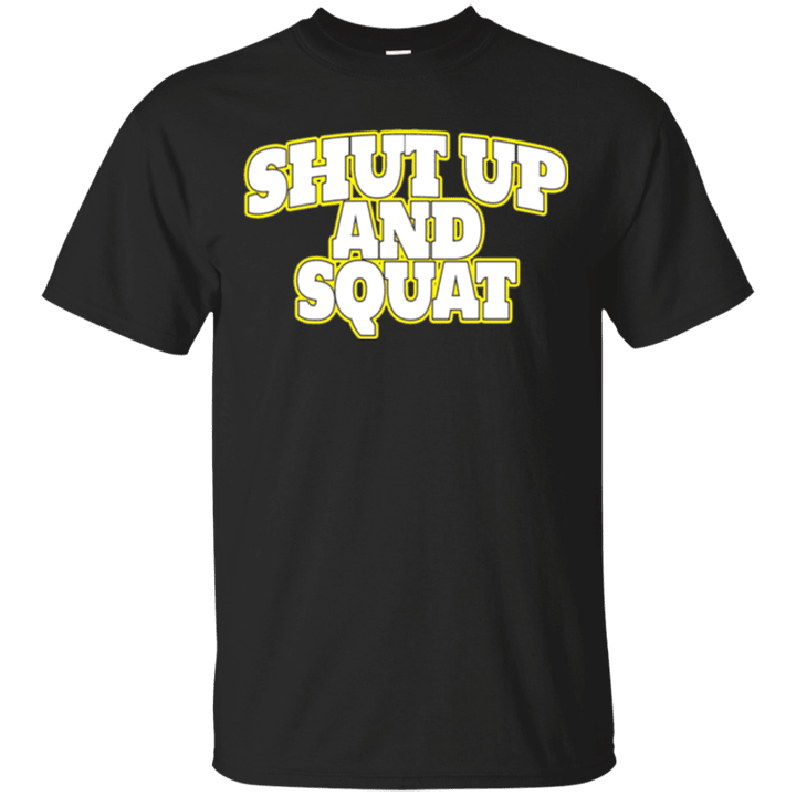 Shut Up and Squat T-shirt Funny Gym Tee for Motivation