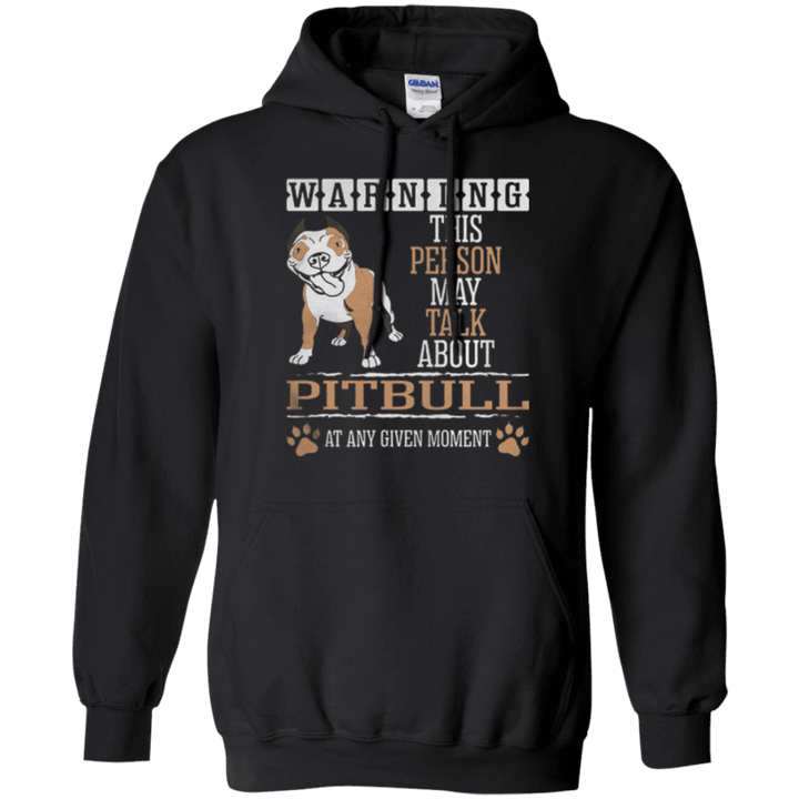 Warning This Person May Talk About Pitbull At Any Given Moment Hoodie