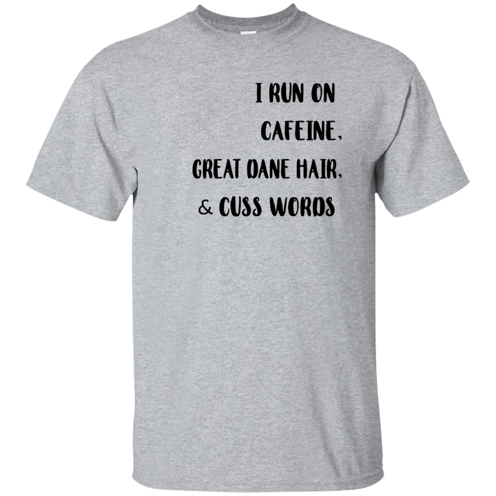 I Run On Cafeine Great Dane Hair And Cuss Words Shirt Hoodie