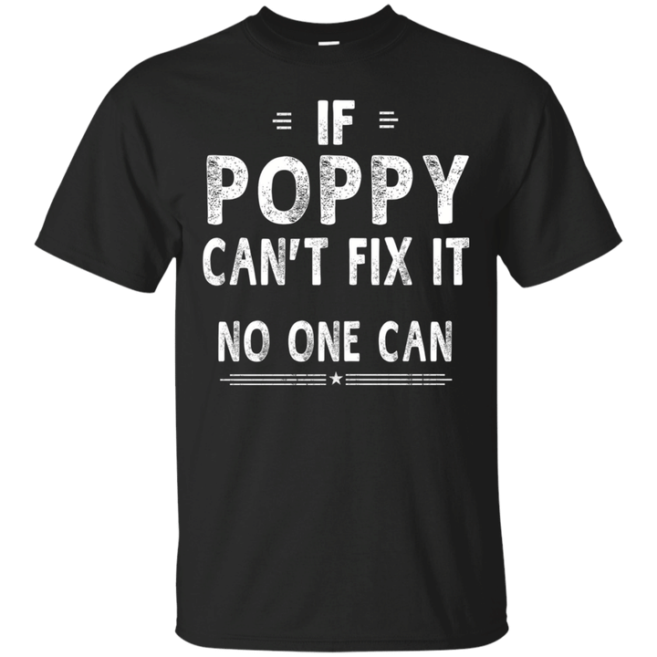 if poppy can_t fix it fathers day gifts grandpa men t-shirt