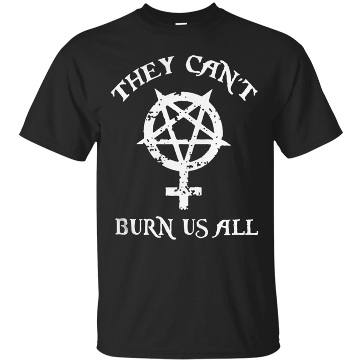 They can burn us all T shirt