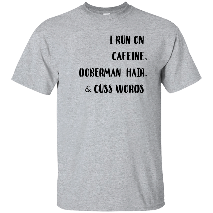 I Run On Cafeine Doberman Hair And Cuss Words Shirt Hoodie