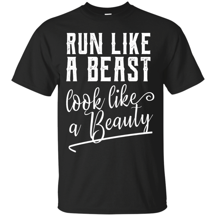 Run Like A Beast Look Like a Beauty T-Shirt Classic Fit