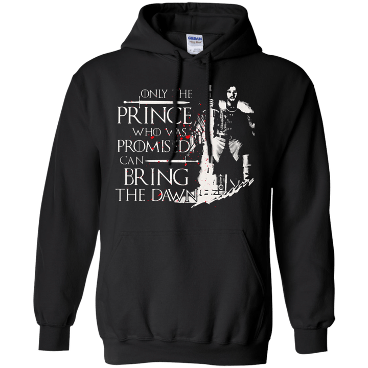 Only the Prince who was promised can bring the dawn - Jon Snow Hoodie