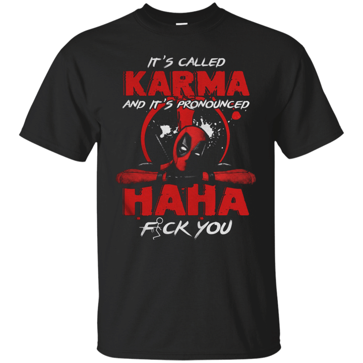 Deadpool its called karma and its pronounced haha fuck you T shirt