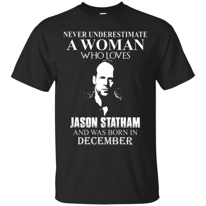 Never underestimate A woman who loves Jason Statham and was born in De