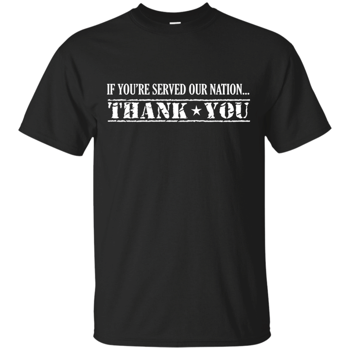 If youre served our nation - Thank you T shirt