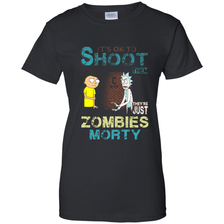 its ok to shoot them theyre just zombies morty Tshirt Ladies shirt