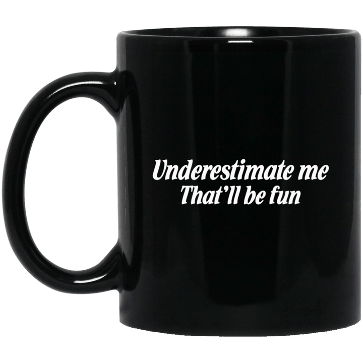 Underestimate Me Thatll Be Fun Mug