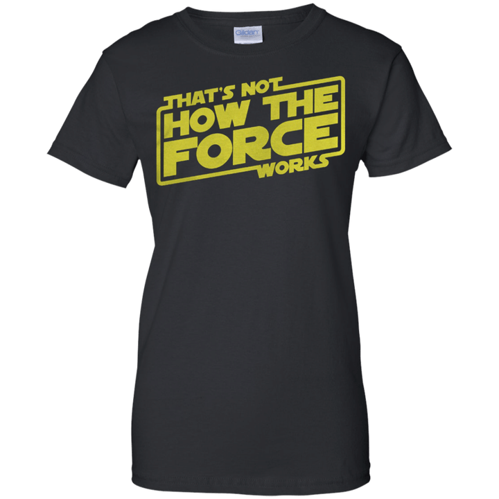 Thats Not How The Force Works Ladies shirt