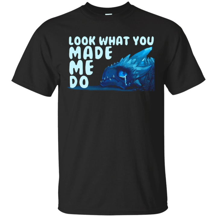 Look What You Made Me Do - Game of Thrones T shirt