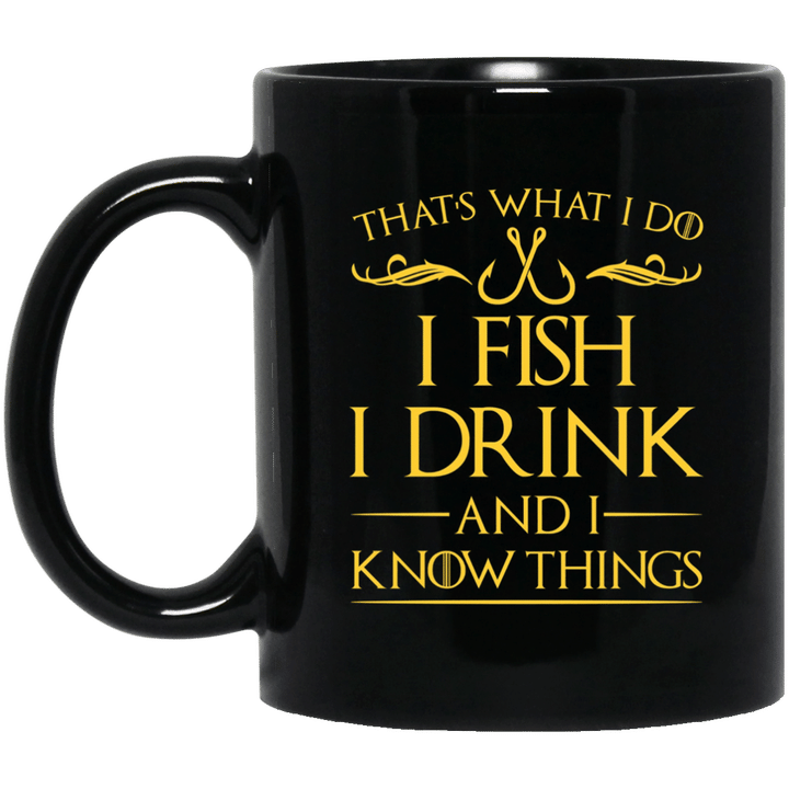 Thats What I Do I Fish I Drink And I Know Things Mug