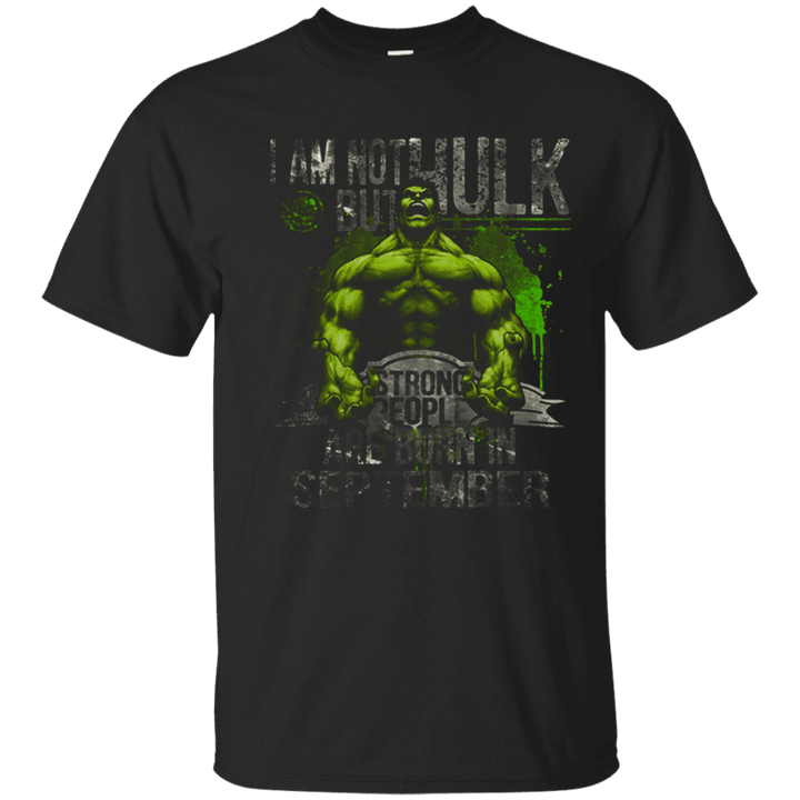 i am not hulk but strong people are bn in september tshirt T shirt