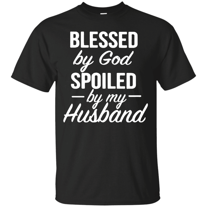 Blessed by God spoiled by my Husband T shirt