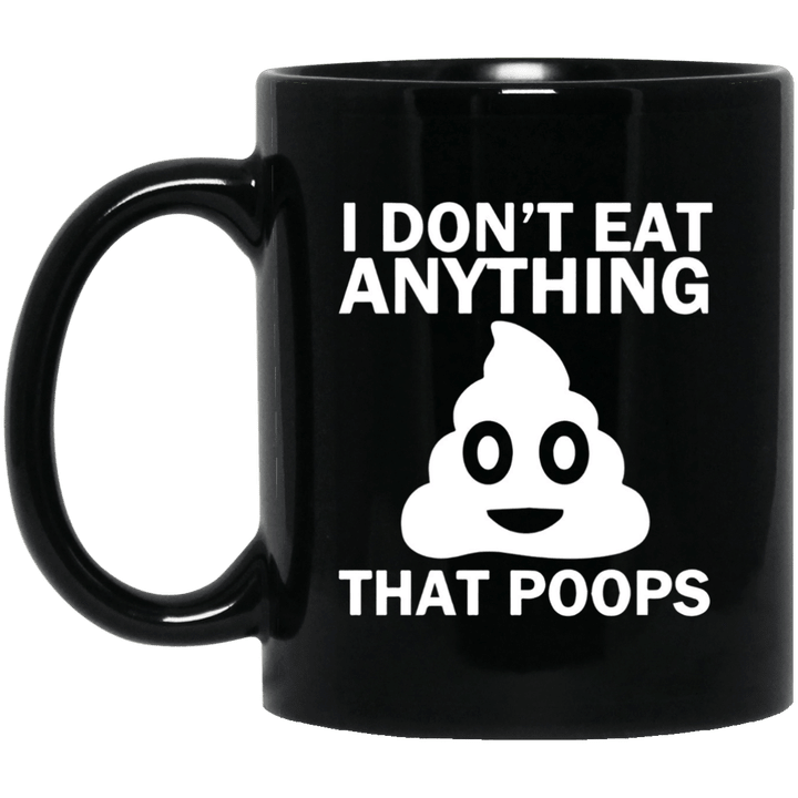 I Dont Eat Anything That Poops - Funny Vegan Mug