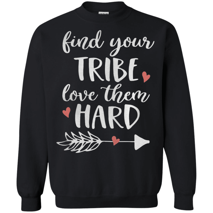 Find your tribe love them hard G180 Gildan Crewneck Pullover Sweatshir