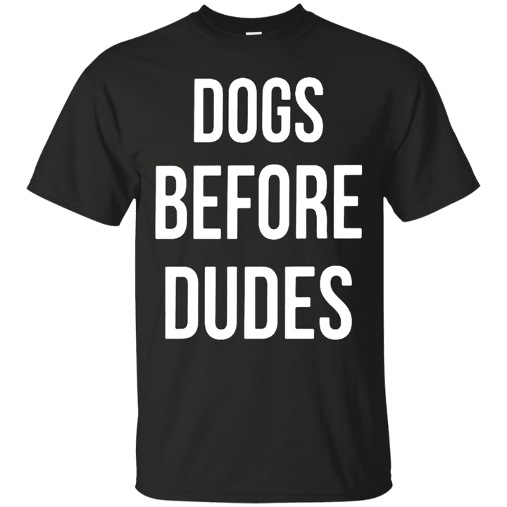 Dogs before Dudes T shirt