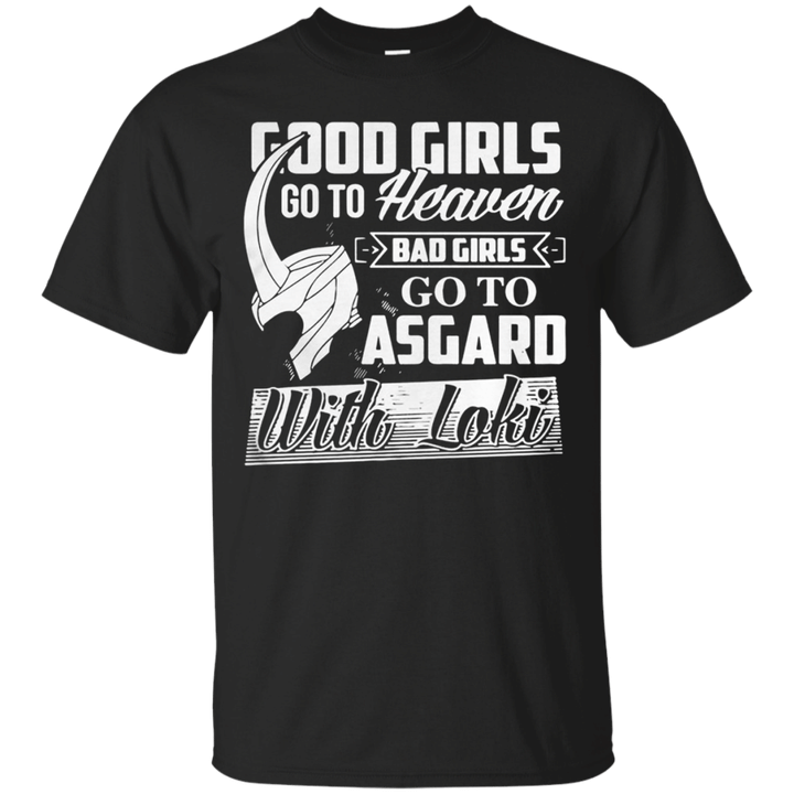 Good girls go to heaven bad girls go to Asgard with Loki T shirt