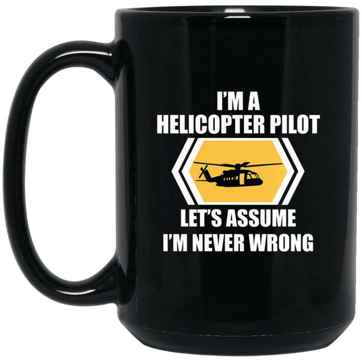 Im A Helicopter Pilot Lets Just Assume Im Never Wrong Funny Flying