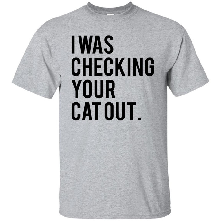 I Was Checking Your Cat Out Shirt
