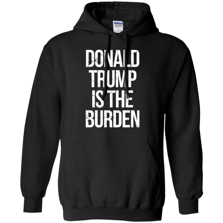 Donald Trump is the Burden Hoodie