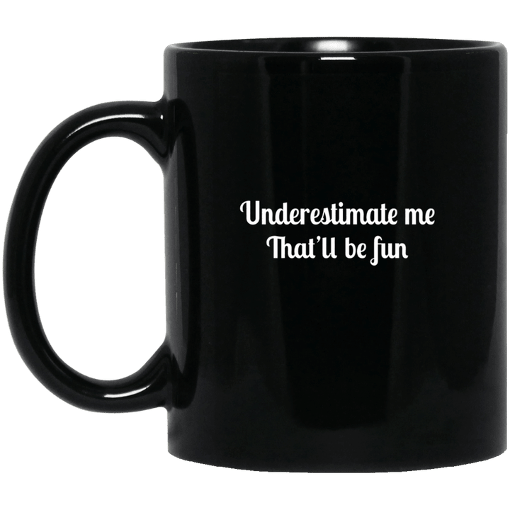 Underestimate me thatll be fun mug