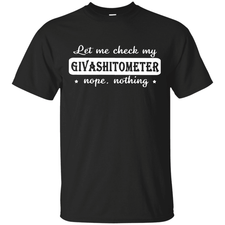 Let me check my givashitometer nope nothing T shirt