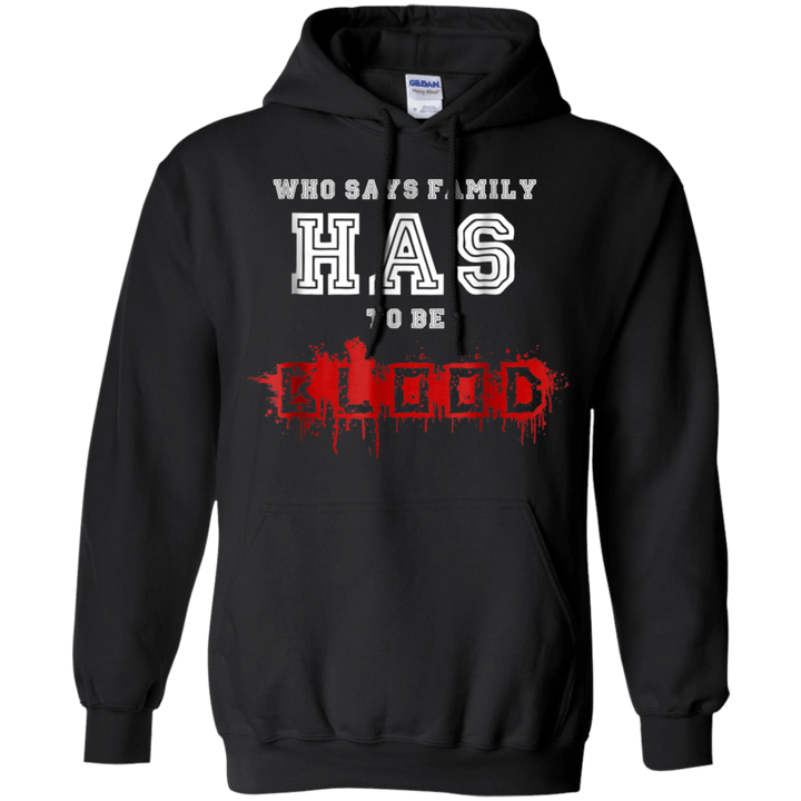 INTENSE T-SHIRT - Who says family has to be blood Hoodie