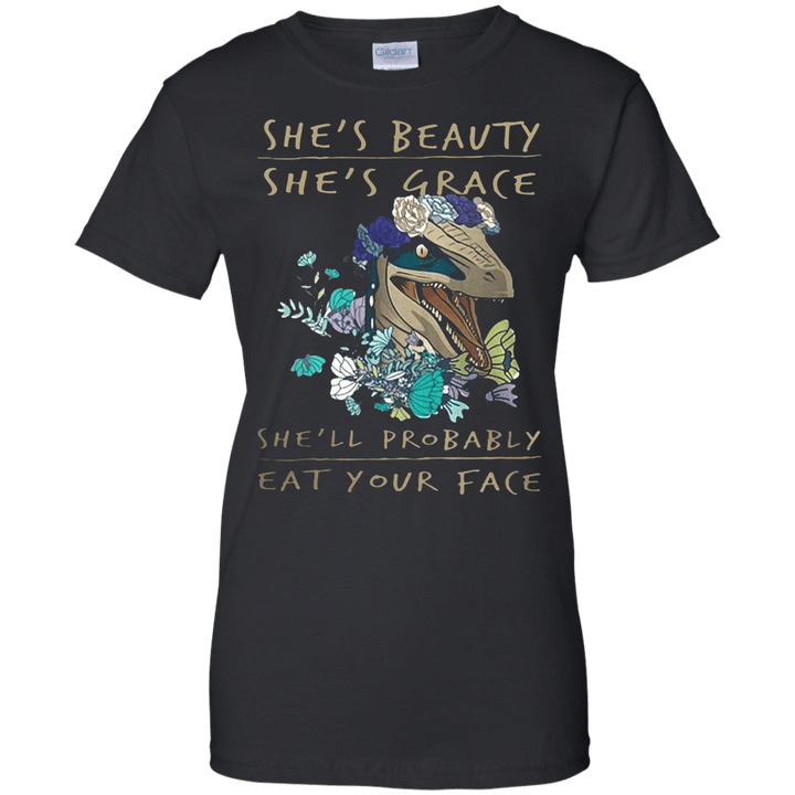 shes beauty shes grace shell probably eat your face Ladies shirt